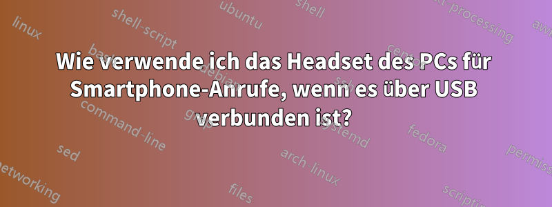 Wie verwende ich das Headset des PCs für Smartphone-Anrufe, wenn es über USB verbunden ist?