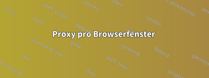 Proxy pro Browserfenster