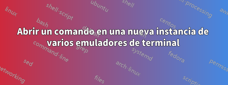 Abrir un comando en una nueva instancia de varios emuladores de terminal