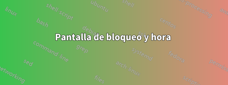 Pantalla de bloqueo y hora