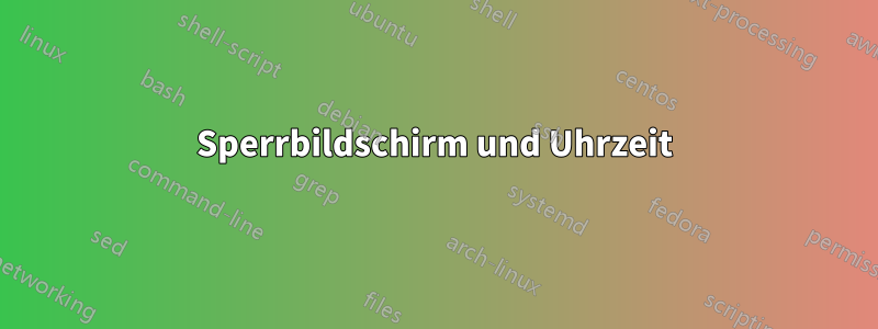 Sperrbildschirm und Uhrzeit