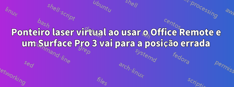 Ponteiro laser virtual ao usar o Office Remote e um Surface Pro 3 vai para a posição errada