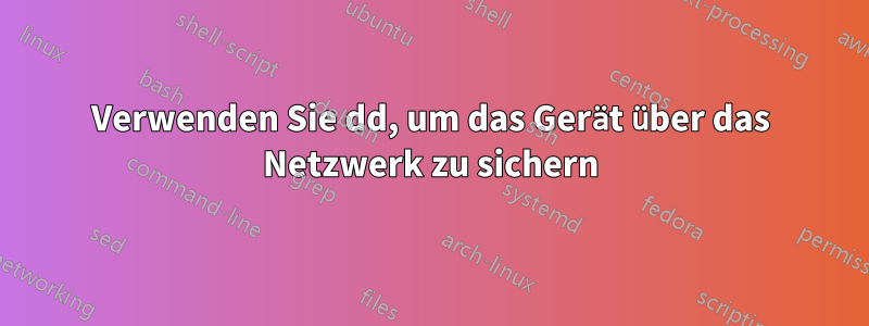 Verwenden Sie dd, um das Gerät über das Netzwerk zu sichern