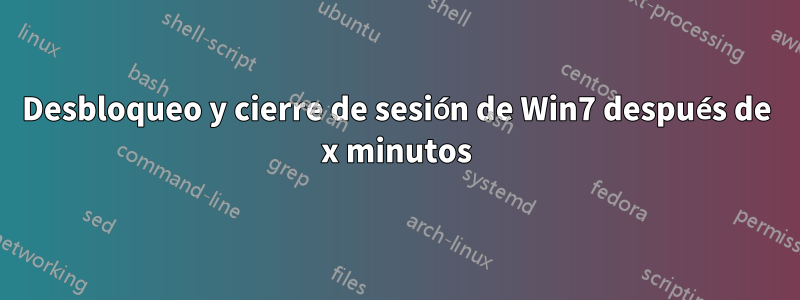 Desbloqueo y cierre de sesión de Win7 después de x minutos