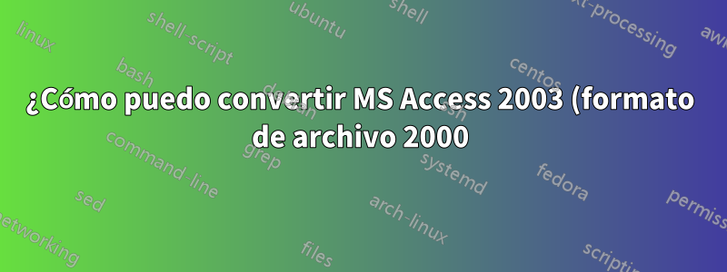 ¿Cómo puedo convertir MS Access 2003 (formato de archivo 2000) a Sql Server Express 2014?