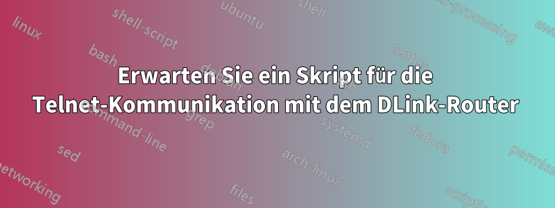 Erwarten Sie ein Skript für die Telnet-Kommunikation mit dem DLink-Router