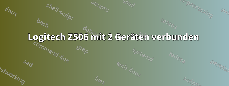 Logitech Z506 mit 2 Geräten verbunden