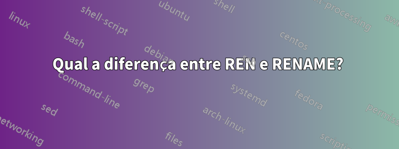 Qual a diferença entre REN e RENAME?