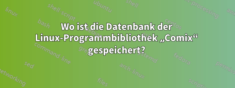 Wo ist die Datenbank der Linux-Programmbibliothek „Comix“ gespeichert?