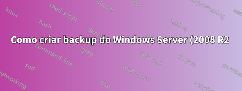 Como criar backup do Windows Server (2008 R2) na mesma unidade?
