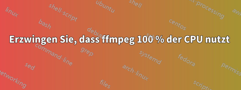 Erzwingen Sie, dass ffmpeg 100 % der CPU nutzt