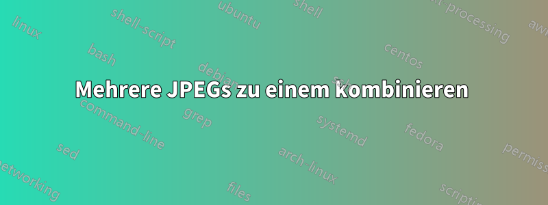 Mehrere JPEGs zu einem kombinieren