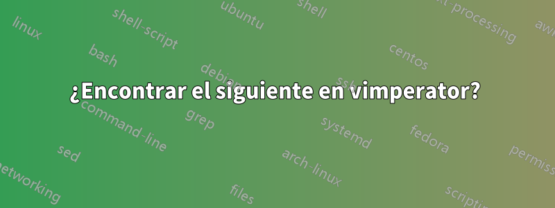 ¿Encontrar el siguiente en vimperator?