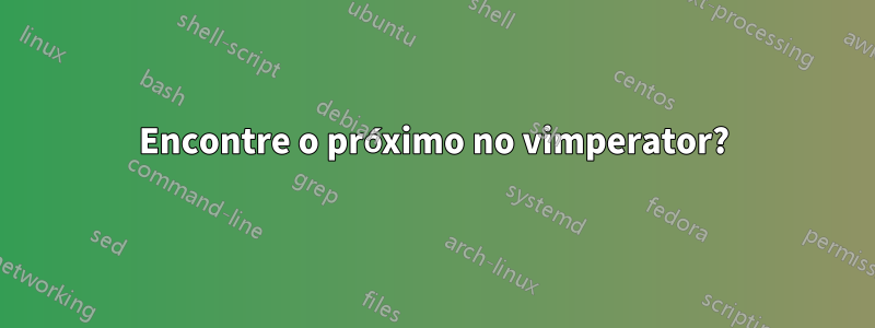 Encontre o próximo no vimperator?