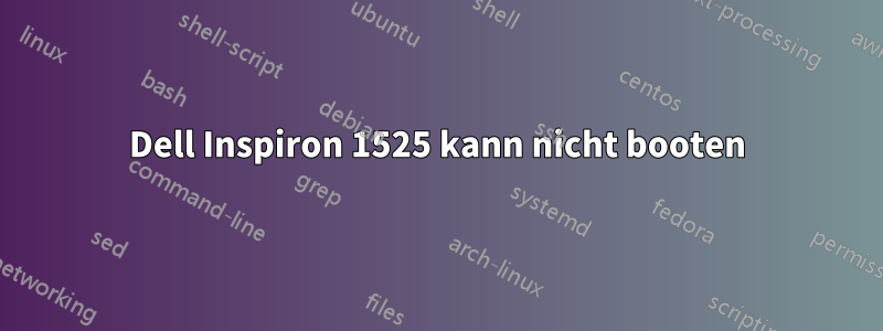 Dell Inspiron 1525 kann nicht booten