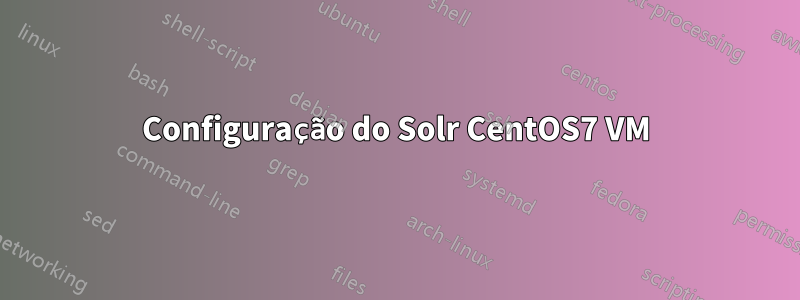 Configuração do Solr CentOS7 VM