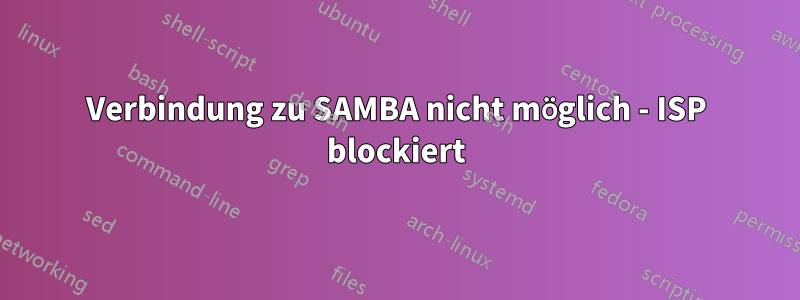 Verbindung zu SAMBA nicht möglich - ISP blockiert