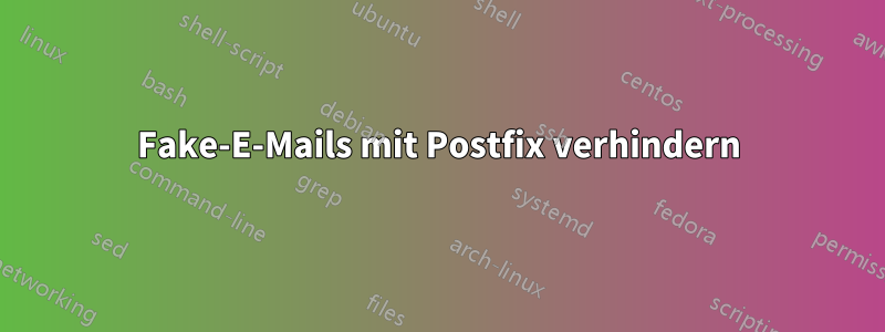 Fake-E-Mails mit Postfix verhindern