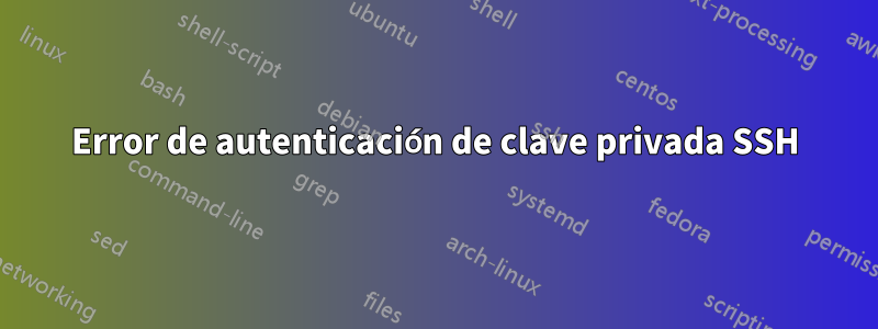 Error de autenticación de clave privada SSH