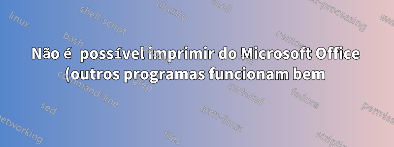 Não é possível imprimir do Microsoft Office (outros programas funcionam bem)