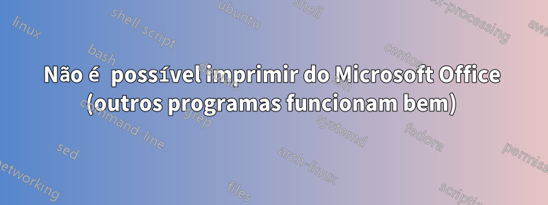 Não é possível imprimir do Microsoft Office (outros programas funcionam bem)