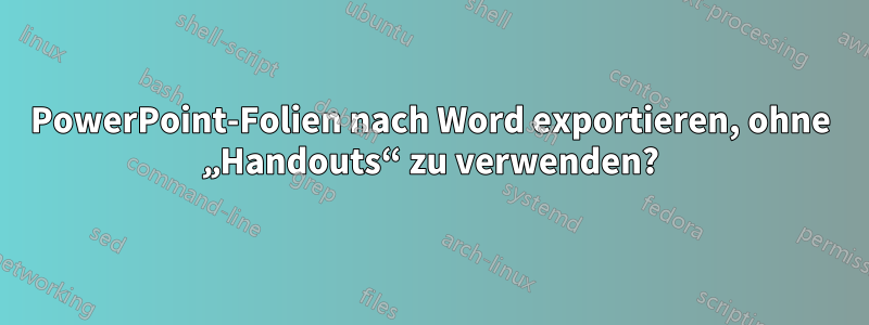 PowerPoint-Folien nach Word exportieren, ohne „Handouts“ zu verwenden?