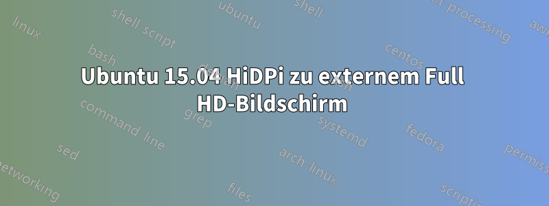 Ubuntu 15.04 HiDPi zu externem Full HD-Bildschirm