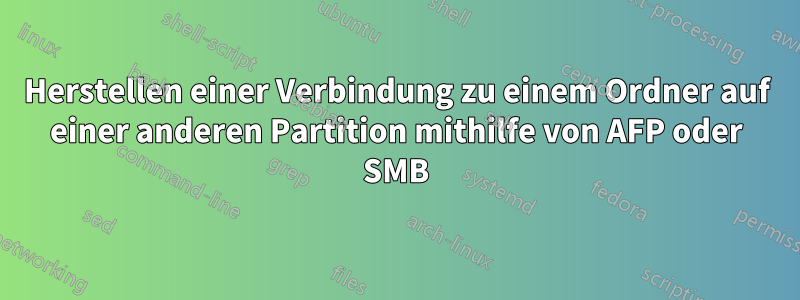 Herstellen einer Verbindung zu einem Ordner auf einer anderen Partition mithilfe von AFP oder SMB