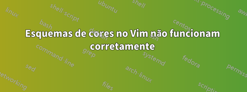 Esquemas de cores no Vim não funcionam corretamente