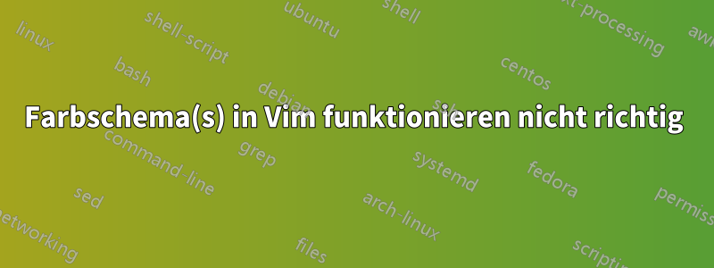 Farbschema(s) in Vim funktionieren nicht richtig