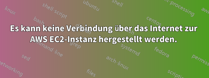 Es kann keine Verbindung über das Internet zur AWS EC2-Instanz hergestellt werden.