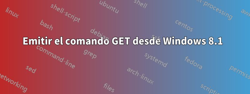 Emitir el comando GET desde Windows 8.1 