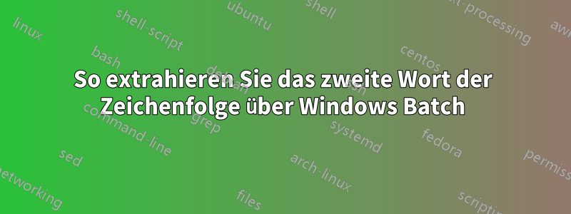 So extrahieren Sie das zweite Wort der Zeichenfolge über Windows Batch