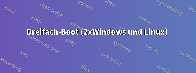 Dreifach-Boot (2xWindows und Linux)