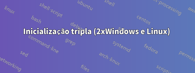 Inicialização tripla (2xWindows e Linux)