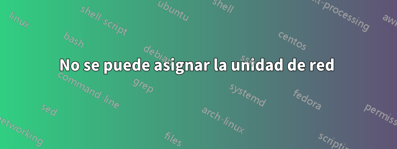 No se puede asignar la unidad de red