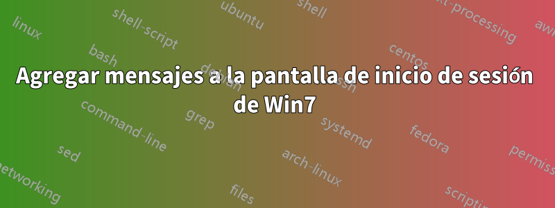 Agregar mensajes a la pantalla de inicio de sesión de Win7