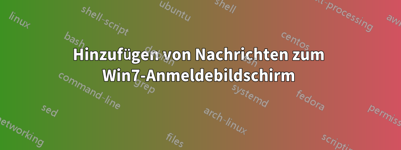 Hinzufügen von Nachrichten zum Win7-Anmeldebildschirm