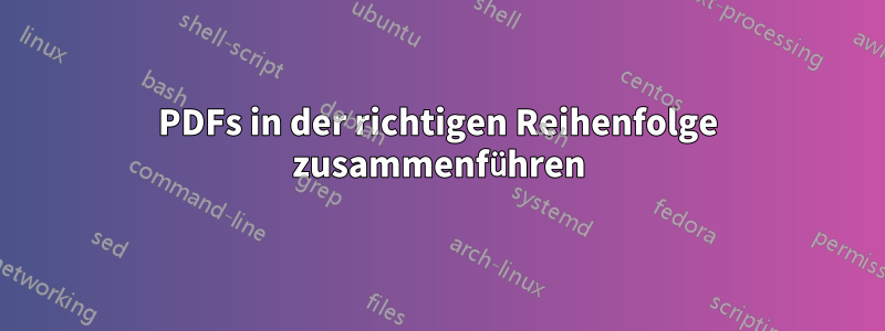 PDFs in der richtigen Reihenfolge zusammenführen