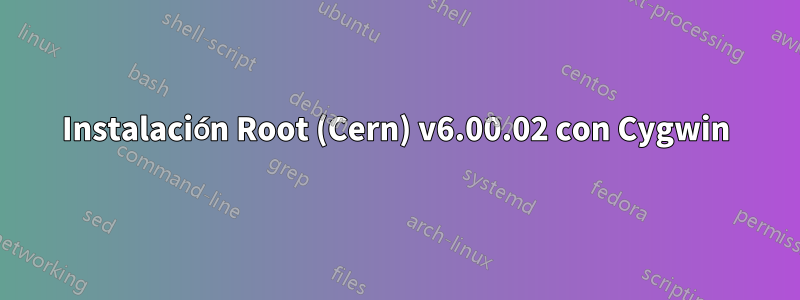 Instalación Root (Cern) v6.00.02 con Cygwin