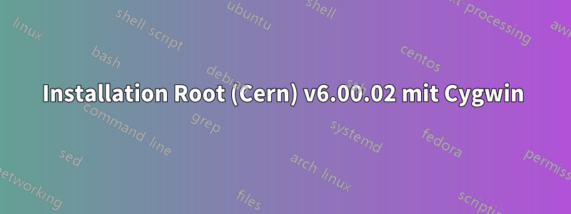 Installation Root (Cern) v6.00.02 mit Cygwin