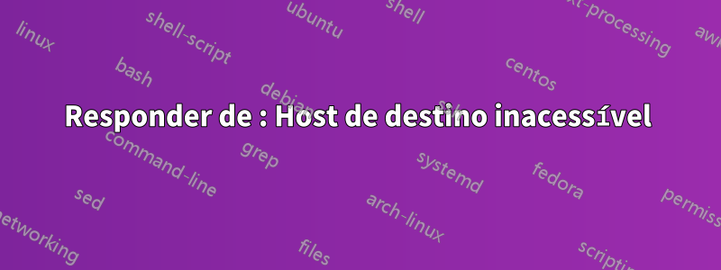 Responder de : Host de destino inacessível