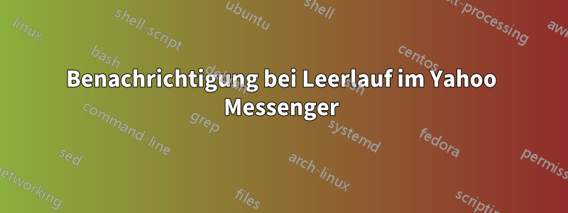 Benachrichtigung bei Leerlauf im Yahoo Messenger