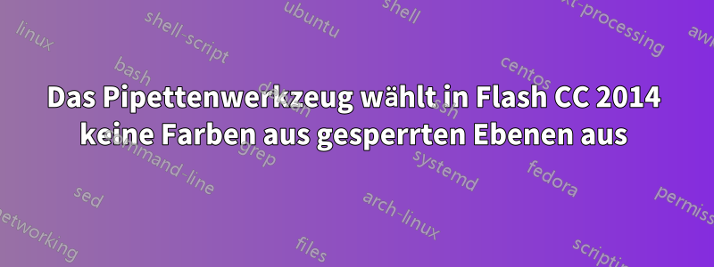 Das Pipettenwerkzeug wählt in Flash CC 2014 keine Farben aus gesperrten Ebenen aus