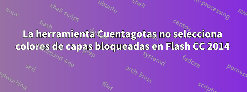 La herramienta Cuentagotas no selecciona colores de capas bloqueadas en Flash CC 2014