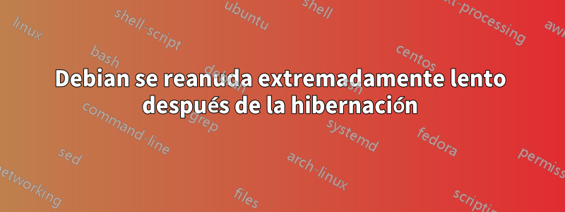 Debian se reanuda extremadamente lento después de la hibernación