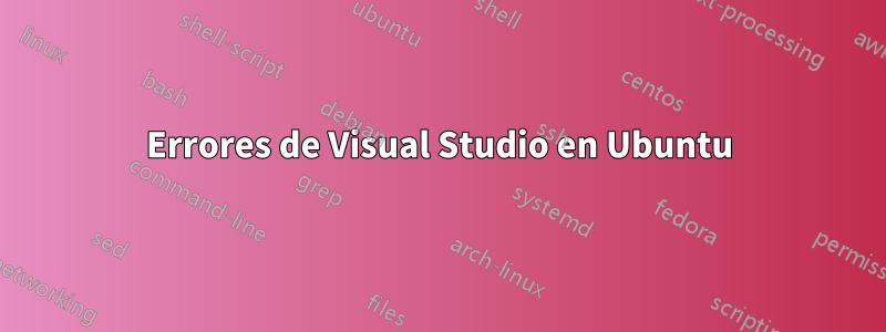 Errores de Visual Studio en Ubuntu