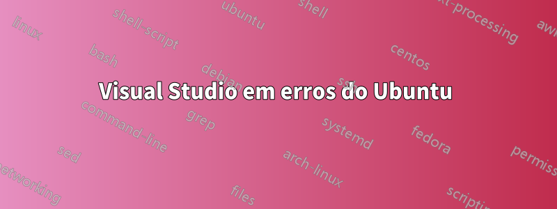 Visual Studio em erros do Ubuntu