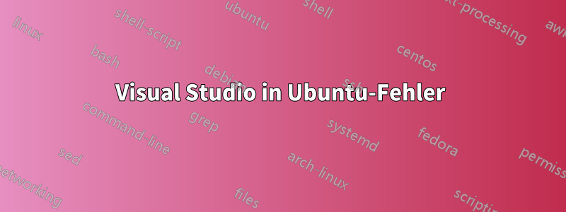 Visual Studio in Ubuntu-Fehler