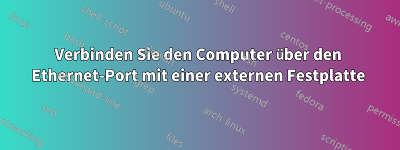 Verbinden Sie den Computer über den Ethernet-Port mit einer externen Festplatte